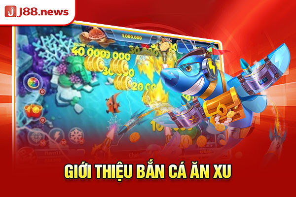 Giới thiệu bắn cá ăn xu Giới thiệu bắn cá ăn xu